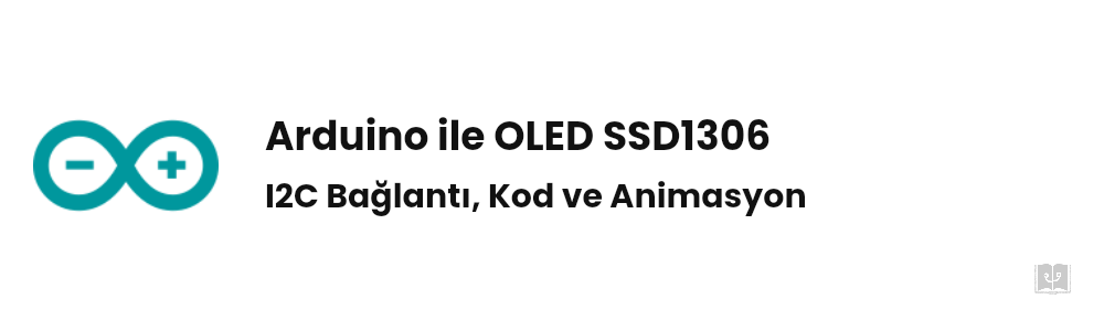 Arduino ile OLED SSD1306 128x64 Kullanımı: I2C Bağlantı, Kod ve Animasyon