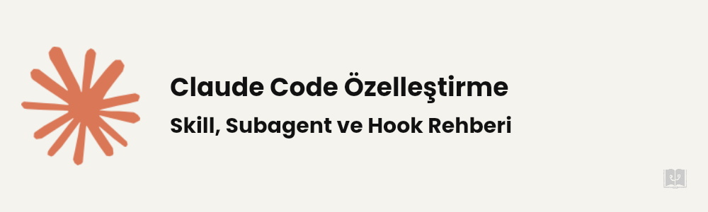 Claude Code Skill, Subagent ve Hook Nedir?