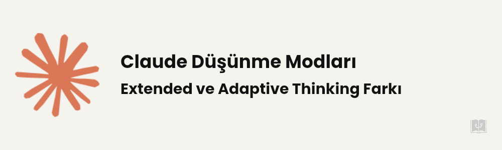 Extended Thinking ve Adaptive Thinking Nedir?