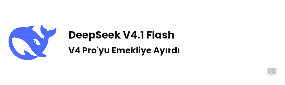 DeepSeek V4.1 Flash Nedir? Fiyat ve Benchmark
