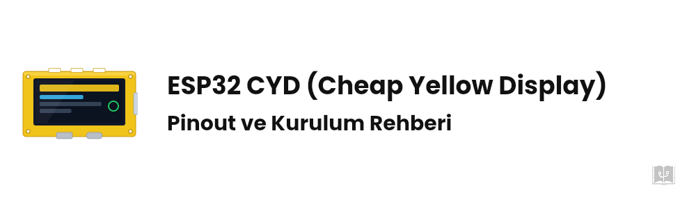 ESP32 CYD Nedir? Pinout ve Arduino Kurulum Rehberi