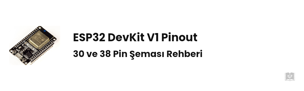 ESP32 Nedir? DevKit V1 Pinout ve Başlangıç Rehberi