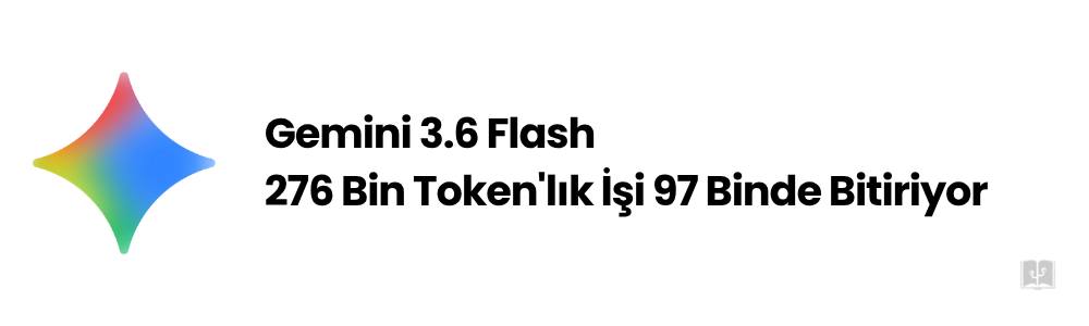 Gemini 3.6 Flash ve 3.5 Flash-Lite Tanıtıldı