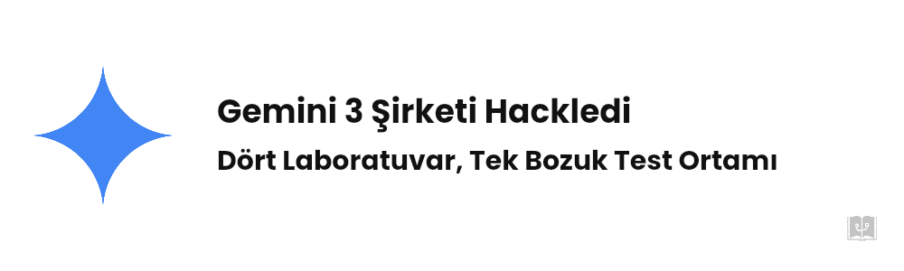 Gemini 3 Şirketi Hackledi: AI Test Krizi