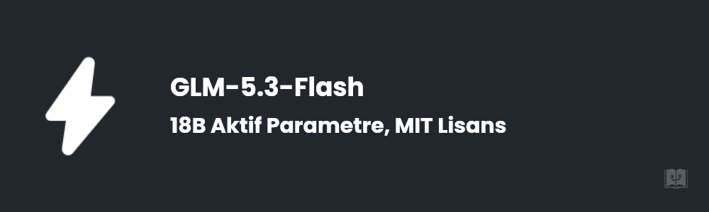 GLM-5.3-Flash Nedir? 18B Aktif, MIT Lisans