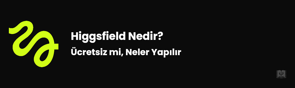 Higgsfield Nedir? Ücretsiz mi, Neler Yapılır