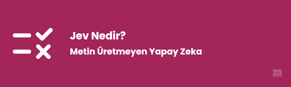 Jev Nedir? Metin Üretmeyen Yapay Zeka