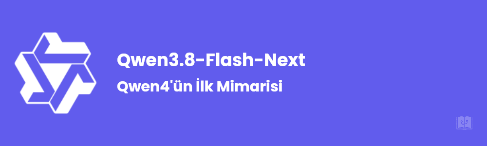 Qwen3.8-Flash-Next Nedir? Qwen4'ün İlk Mimarisi
