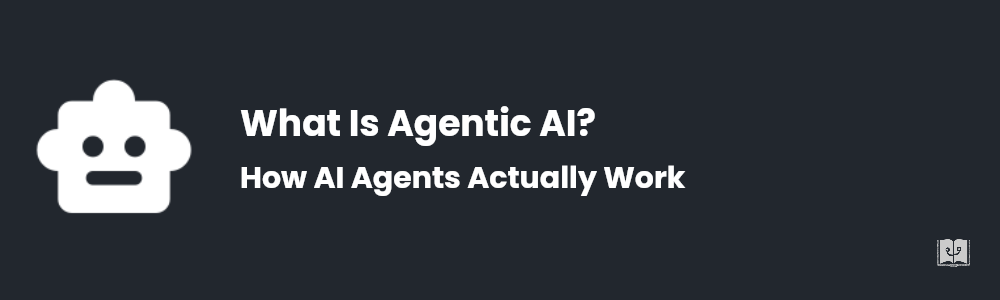 What Is Agentic AI and How Do AI Agents Work?
