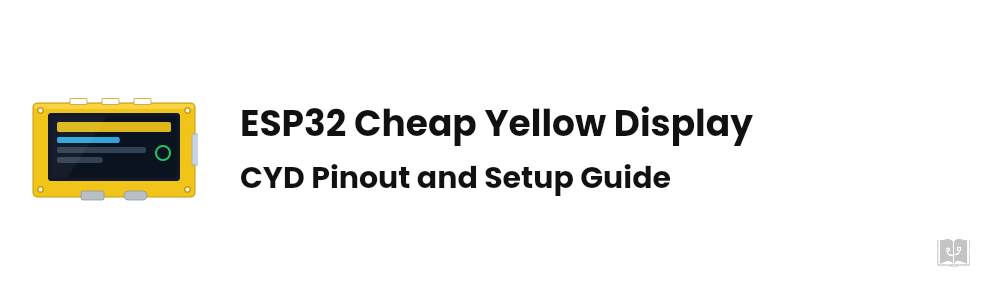 ESP32 Cheap Yellow Display: CYD Pinout and Setup Guide