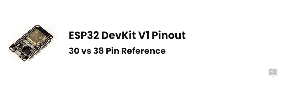 ESP32 DevKit V1 Pinout: 30 vs 38 Pin Reference