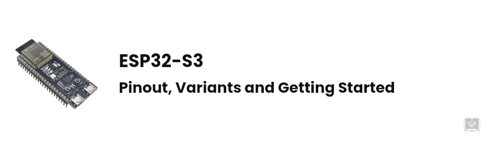 What Is ESP32-S3? Pinout, Board Variants and Getting Started