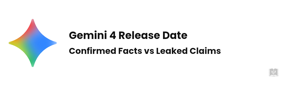 Gemini 4 Release Date: Confirmed vs Leaked