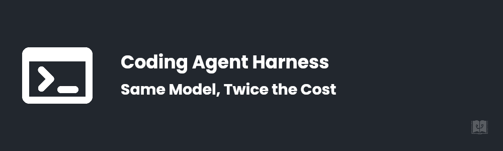 Coding Agent Harness: Same Model, 2x the Cost